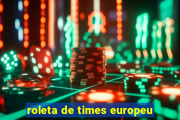 roleta de times europeu